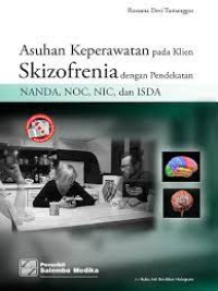 Asuhan Keperawatan pada Klien Skizofrenia dengan pendekatan NANDA, NOC, NIC, dan ISDA