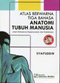 Atlas berwarna tiga bahasa anatomi tubuh manusia: untuk mahasiswa keperawatan dan kebidanan