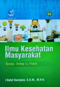 Ilmu Kesehatan Masyarakat: konsep, strategi dan praktik