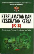Himpunan Peraturan Perundang-undangan Republik Indonesia Keselamatan dan Kesehatan Kerja (K-3) Disertai dengan Peraturan Perundangan yang Terkait
