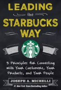 Leading the Starbucks Way: 5 principles for connecting with your customers, your products, and your people