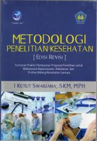 Metodologi Penelitian Kesehatan: tuntunan praktis pembuatan proposal penelitian untuk mahasiswa keperawatan, kebidanan dan profesi bidang kesehatan lainnya
