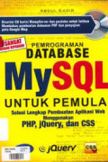 Pemrograman Database MySQL untuk Pemula:solusi lengkap pembuatan aplikasi web menggunakan PHP, JQuery, dan CSS