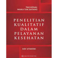 Penelitian Kualitatif dalam Pelayanan Kesehatan: tak kenal maka tak sayang