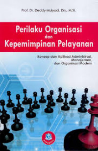 Perilaku Organisasi dan Kepemimpinan Pelayanan: konseo dan aplikasi administrasi, manajemen dan organisasi modern