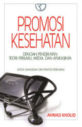 Promosi Kesehatan: dengan pendekatan teori perilaku, media, dan aplikasimya