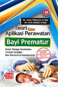 Teori dan Aplikasi Perawatan Bayi Prematur Untuk Tenaga Kesehatan, Tenaga Pengajar dan Mahasiswa Keperawatan: dilengkapi dengan evidence based practice keperawatan