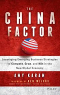 The China Factor: leveraging emerging business strategies to compete, grow, and win in the new global economic