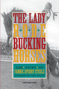The Lady Rode Bucking Horses: the story of fannie sperry steele woman of the west