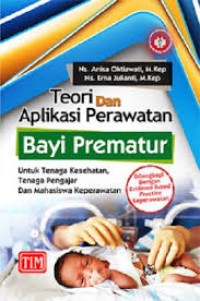 Image of Teori dan Aplikasi Perawatan Bayi Prematur Untuk Tenaga Kesehatan, Tenaga Pengajar dan Mahasiswa Keperawatan: dilengkapi dengan evidence based practice keperawatan