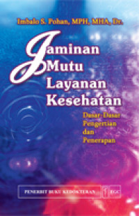 Image of Jaminan Mutu Layanan Kesehatan: dasar-dasar pengertian dan penerapan