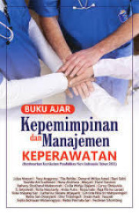 Image of Buku Ajar Kepemimpinan dan Manajemen Keperawatan (berdasarkan kurikulum pendidikan Ners Indonesia tahun 2021)