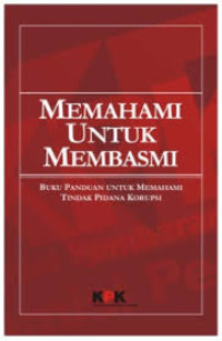 Image of Memahami untuk Membasmi: buku saku untuk memahami tindak pidana korupsi