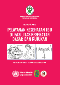 Image of Buku Saku Pelayanan Kesehatan Ibu di Fasilitas Kesehatan Dasar dan Rujukan: pedoman bagi tenaga kesehatan