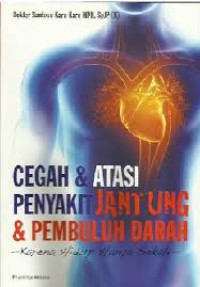 Image of Cegah & Atasi Penyakit Jantung & Pembuluh Darah: karena hidup hanya sekali